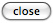 CLOSE